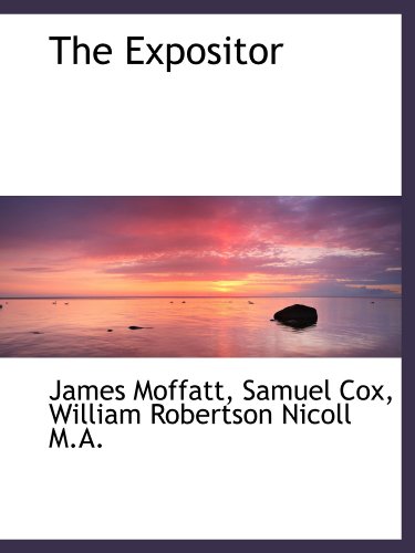The Expositor (9781116372625) by Moffatt, James; Cox, Samuel; Nicoll, William Robertson