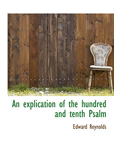 An Explication of the Hundred and Tenth Psalm (9781116372724) by Reynolds, Edward