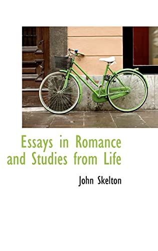 Essays in Romance and Studies from Life (9781116373356) by Skelton, John