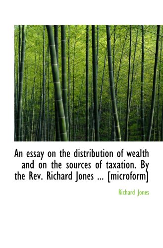 Stock image for An essay on the distribution of wealth and on the sources of taxation. By the Rev. Richard Jones . for sale by Revaluation Books