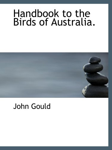 Handbook to the Birds of Australia. (9781116378245) by Gould, John