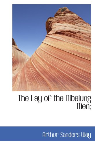 The Lay of the Nibelung Men; (9781116380378) by Way, Arthur Sanders