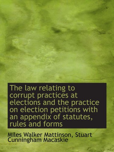 Stock image for The law relating to corrupt practices at elections and the practice on election petitions with an ap for sale by Revaluation Books