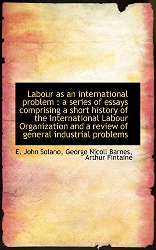 Imagen de archivo de Labour as an international problem: a series of essays comprising a short history of the Internatio a la venta por Bestsellersuk