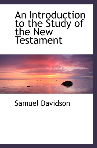 An Introduction to the Study of the New Testament (9781116382792) by Davidson, Samuel