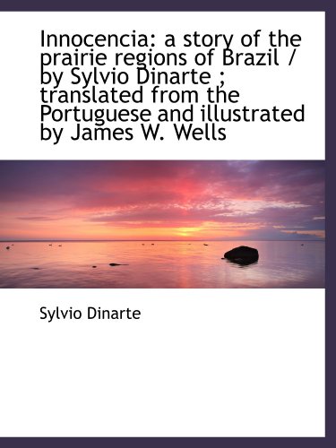 Beispielbild fr Innocencia: a story of the prairie regions of Brazil / by Sylvio Dinarte ; translated from the Portu zum Verkauf von Revaluation Books
