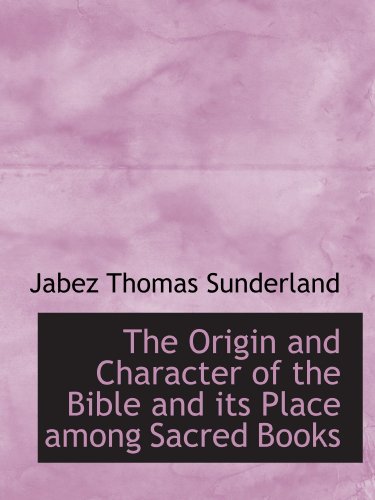 Stock image for The Origin and Character of the Bible and its Place among Sacred Books for sale by Revaluation Books