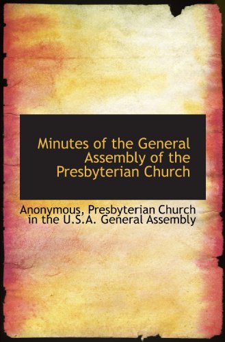 Minutes of the General Assembly of the Presbyterian Church (9781116386912) by Anonymous, .; Presbyterian Church In The U.S.A. General Assembly, .