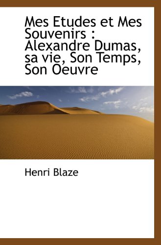 9781116387216: Mes Etudes et Mes Souvenirs : Alexandre Dumas, sa vie, Son Temps, Son Oeuvre