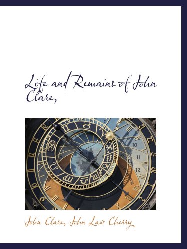 Life and Remains of John Clare, (9781116388329) by Clare, John; Cherry, John Law