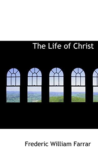 The Life of Christ, Volume II of II (9781116388657) by Farrar, Frederic William