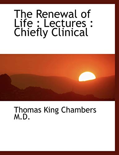 9781116390247: The Renewal of Life: Lectures: Chiefly Clinical