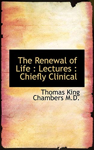9781116390254: The Renewal of Life: Lectures: Chiefly Clinical