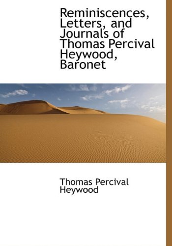 9781116390285: Reminiscences, Letters, and Journals of Thomas Percival Heywood, Baronet