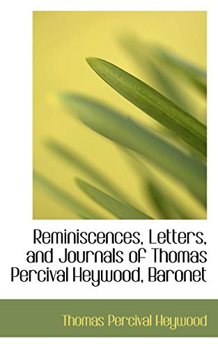 9781116390315: Reminiscences, Letters, and Journals of Thomas Percival Heywood, Baronet