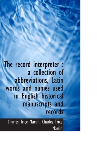9781116391299: The record interpreter : a collection of abbreviations, Latin words and names used in English histor