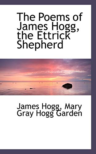 The Poems of James Hogg, the Ettrick Shepherd (9781116393132) by Hogg, James; Garden, Mary Gray Hogg