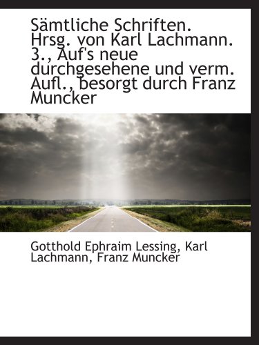 SÃ¤mtliche Schriften. Hrsg. von Karl Lachmann. 3., Auf's neue durchgesehene und verm. Aufl., besorgt (German Edition) (9781116394641) by Lessing, Gotthold Ephraim; Lachmann, Karl; Muncker, Franz