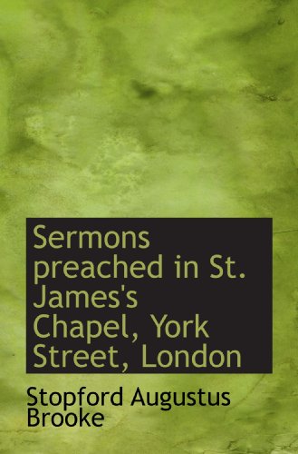 Sermons preached in St. James's Chapel, York Street, London (9781116395976) by Brooke, Stopford Augustus