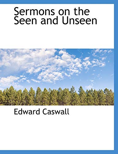 Sermons on the Seen and Unseen (9781116396300) by Caswall, Edward