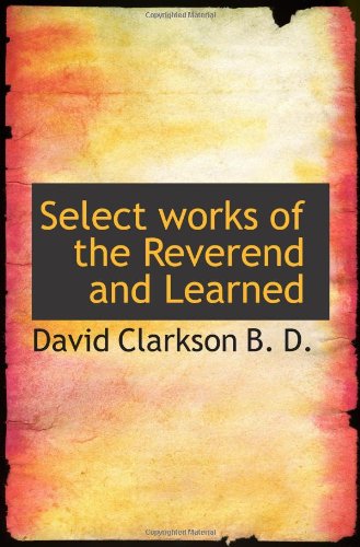Select works of the Reverend and Learned (9781116397512) by Clarkson, David