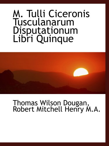 Stock image for M. Tulli Ciceronis Tusculanarum Disputationum Libri Quinque (Latin Edition) for sale by Revaluation Books