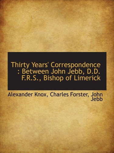 Thirty Years' Correspondence: Between John Jebb, D.D. F.R.S., Bishop of Limerick (9781116401202) by Knox, Alexander; Forster, Charles; Jebb, John