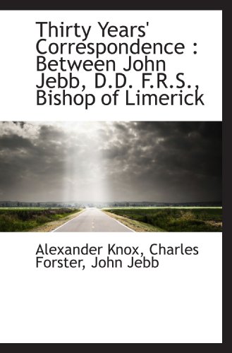 Beispielbild fr Thirty Years' Correspondence : Between John Jebb, D.D. F.R.S., Bishop of Limerick zum Verkauf von Revaluation Books