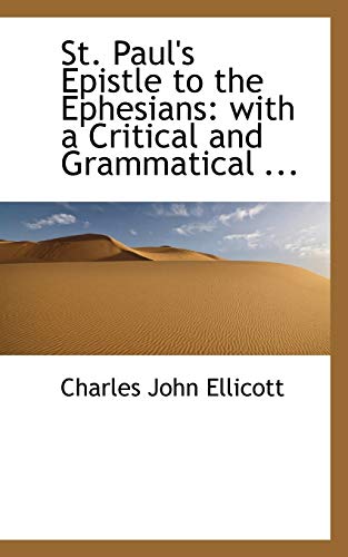St. Paul's Epistle to the Ephesians: with a Critical and Grammatical ... (9781116402858) by Ellicott, Charles John