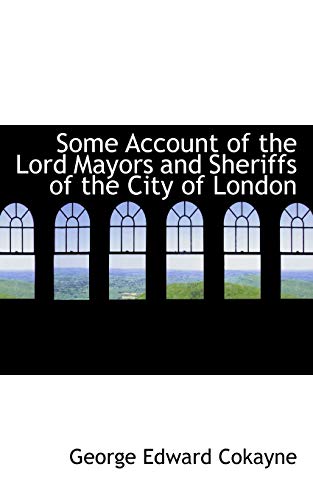 Some Account of the Lord Mayors and Sheriffs of the City of London (Paperback) - George Edward Cokayne