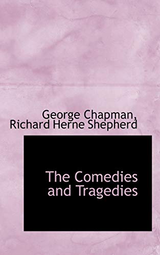 The Comedies and Tragedies (9781116405651) by Chapman, George; Shepherd, Richard Herne