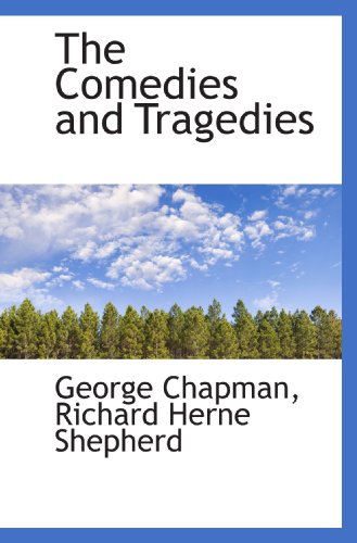 The Comedies and Tragedies (9781116405675) by Chapman, George; Shepherd, Richard Herne