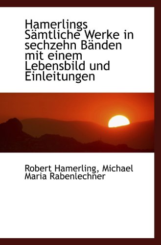 Stock image for Hamerlings Smtliche Werke in sechzehn Bnden mit einem Lebensbild und Einleitungen (German and German Edition) for sale by Revaluation Books