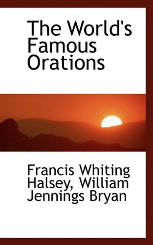 The World's Famous Orations (9781116407075) by Halsey, Francis Whiting; Bryan, William Jennings