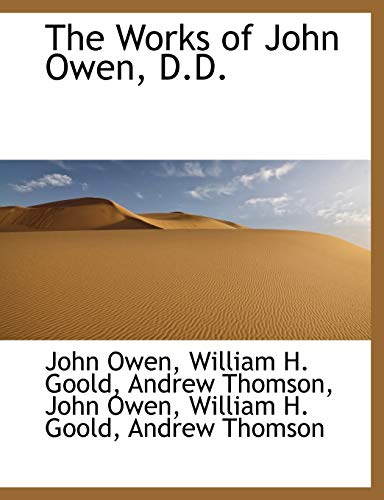 The Works of John Owen, D.D. (9781116407389) by Owen, John; Goold, William H.; Thomson, Andrew