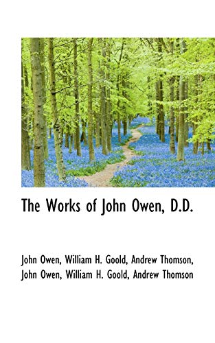 The Works of John Owen, D.D. (9781116407396) by Owen, John; Goold, William H.; Thomson, Andrew