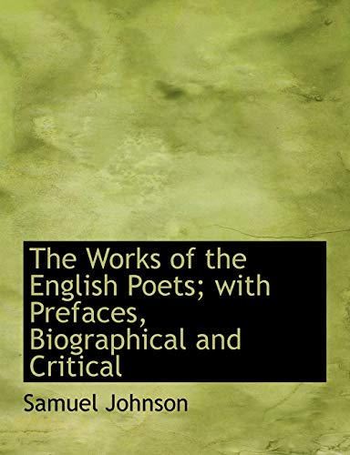 The Works of the English Poets; with Prefaces, Biographical and Critical (9781116407440) by Johnson, Samuel