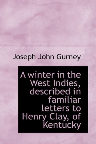 A Winter in the West Indies, Described in Familiar Letters to Henry Clay, of Kentucky (Hardback) - Joseph John Gurney