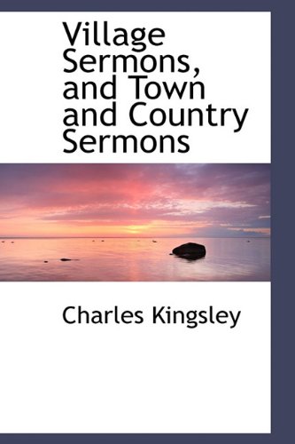 Village Sermons, and Town and Country Sermons (9781116408911) by Kingsley, Charles Jr.