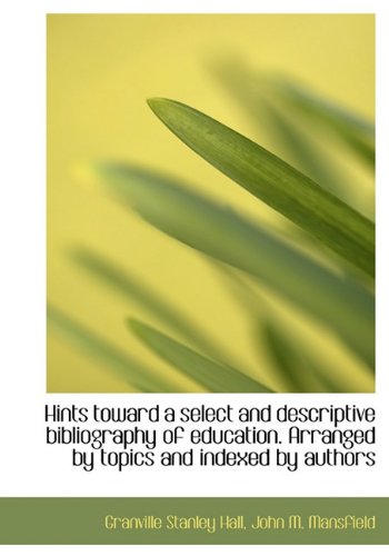9781116410303: Hints toward a select and descriptive bibliography of education. Arranged by topics and indexed by a