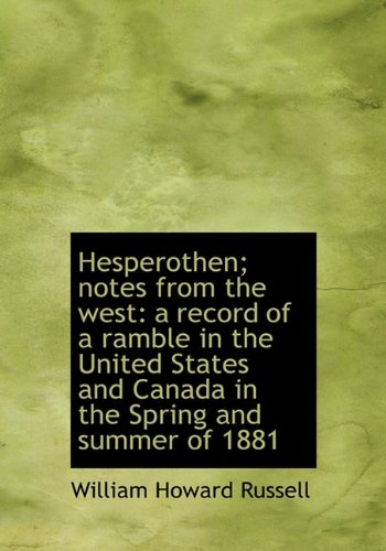 Hesperothen; Notes from the West: A Record of a Ramble in the United States and Canada in the Spring (9781116410365) by Russell, William Howard