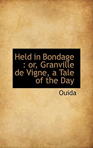 Held in Bondage: or, Granville de Vigne, a Tale of the Day (9781116410495) by Ouida, .