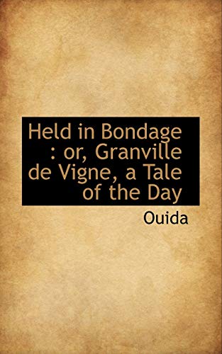 Held in Bondage: or, Granville de Vigne, a Tale of the Day (9781116410518) by Ouida