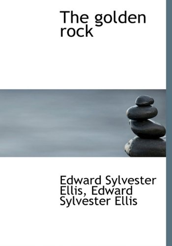 The golden rock (9781116411263) by Ellis, Edward Sylvester