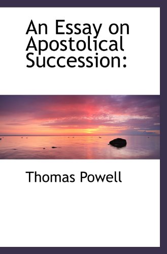 An Essay on Apostolical Succession (9781116412635) by Powell, Thomas