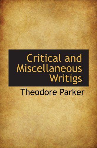 Critical and Miscellaneous Writigs (9781116415612) by Parker, Theodore