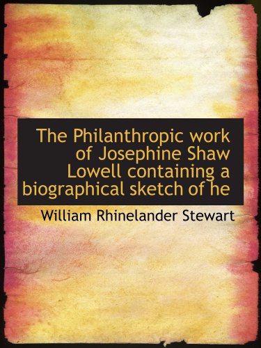 Imagen de archivo de The Philanthropic work of Josephine Shaw Lowell containing a biographical sketch of he a la venta por Revaluation Books