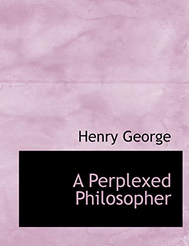 A Perplexed Philosopher (9781116416602) by George, Henry Jr.