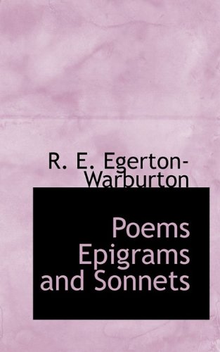 Poems Epigrams and Sonnets - R E Egerton-Warburton