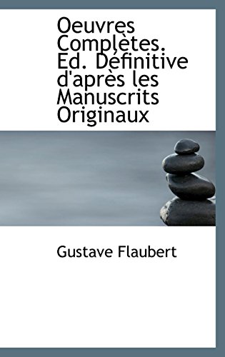 Oeuvres Completes. Ed. D Finitive D'Apr?'s Les Manuscrits Originaux (French Edition) (9781116420937) by Flaubert, Gustave